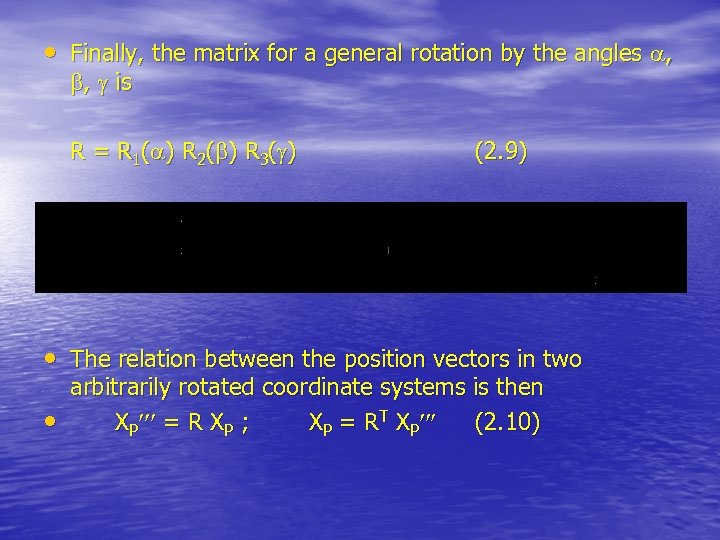  • Finally, the matrix for a general rotation by the angles , ,