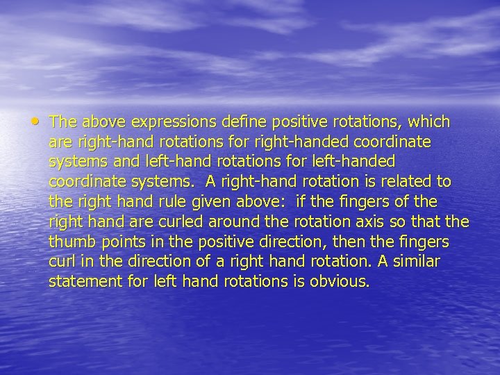  • The above expressions define positive rotations, which are right-hand rotations for right-handed