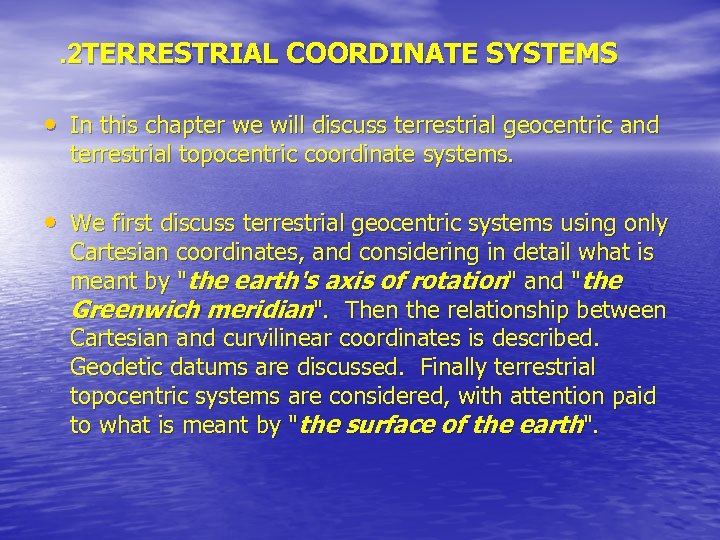 . 2 TERRESTRIAL COORDINATE SYSTEMS • In this chapter we will discuss terrestrial geocentric