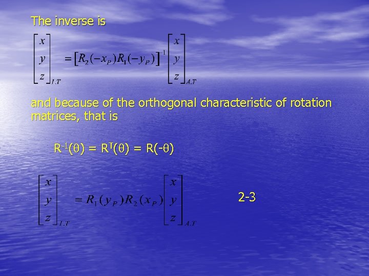 The inverse is and because of the orthogonal characteristic of rotation matrices, that is