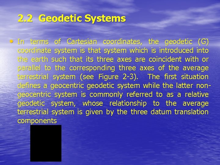 2. 2 Geodetic Systems • In terms of Cartesian coordinates, the geodetic (G) coordinate