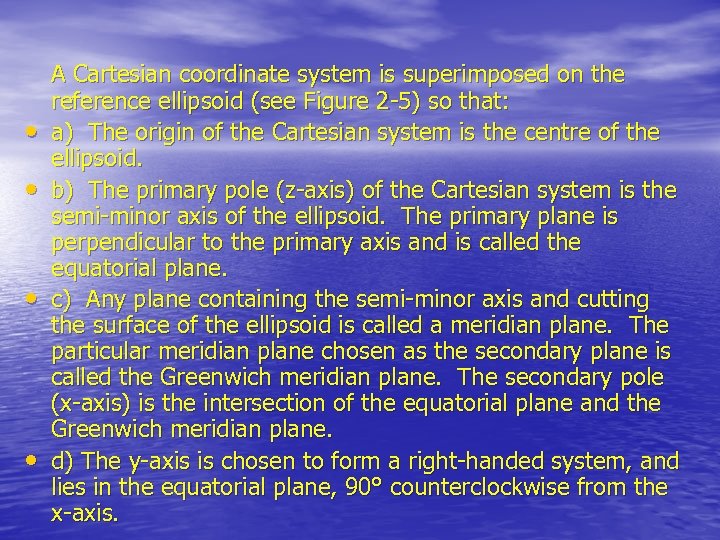  • • A Cartesian coordinate system is superimposed on the reference ellipsoid (see