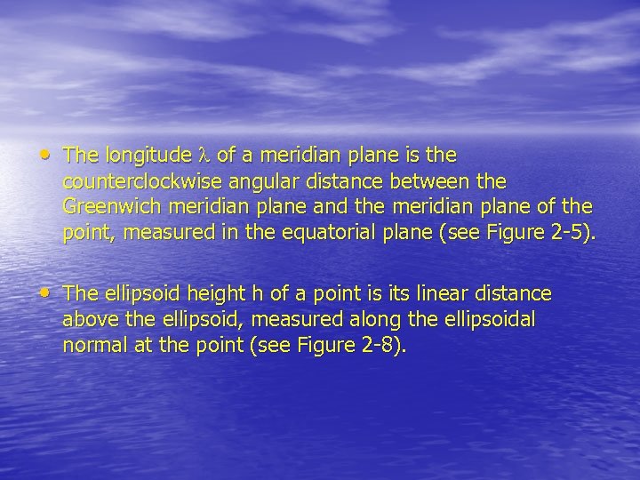  • The longitude of a meridian plane is the counterclockwise angular distance between