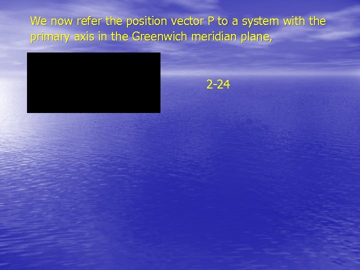 We now refer the position vector P to a system with the primary axis