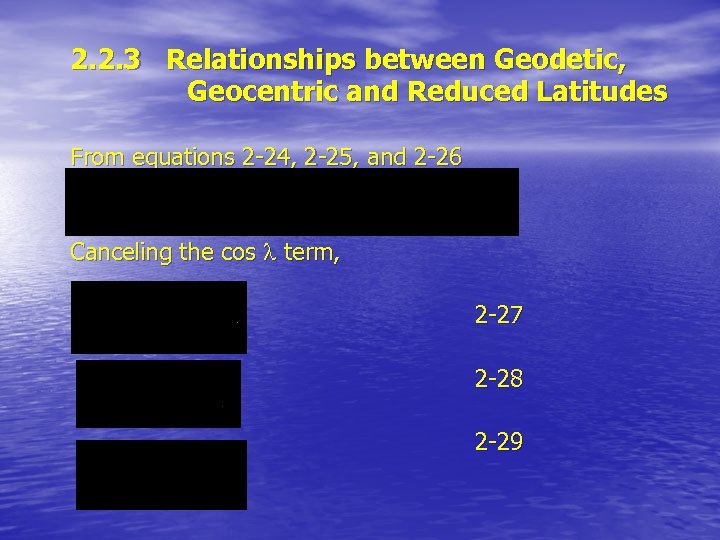 2. 2. 3 Relationships between Geodetic, Geocentric and Reduced Latitudes From equations 2 -24,