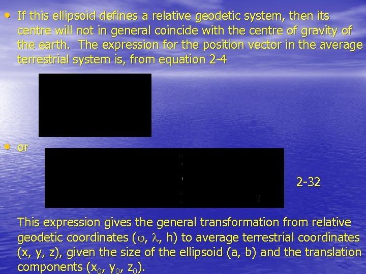  • If this ellipsoid defines a relative geodetic system, then its centre will