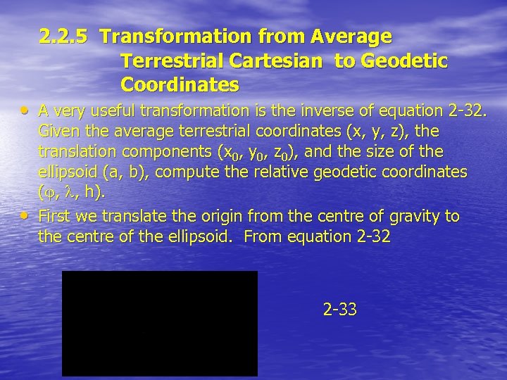 2. 2. 5 Transformation from Average Terrestrial Cartesian to Geodetic Coordinates • A very