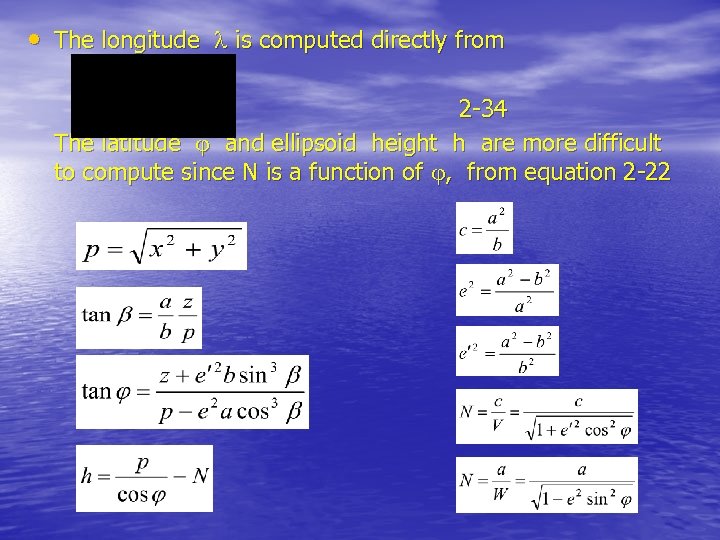  • The longitude is computed directly from 2 -34 The latitude and ellipsoid