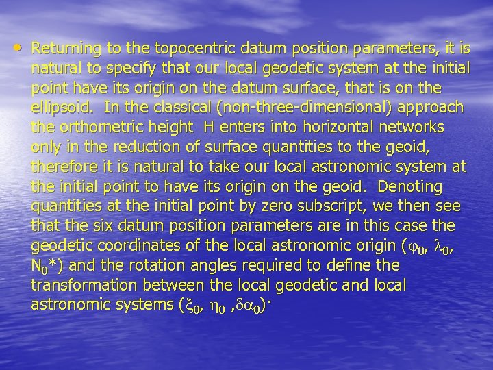  • Returning to the topocentric datum position parameters, it is natural to specify