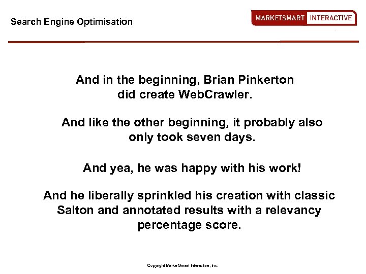 Search Engine Optimisation And in the beginning, Brian Pinkerton did create Web. Crawler. And