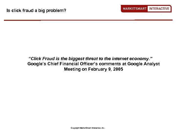 Is click fraud a big problem? “Click Fraud is the biggest threat to the