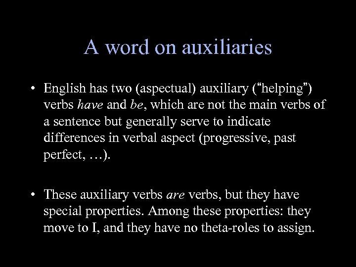 A word on auxiliaries • English has two (aspectual) auxiliary (“helping”) verbs have and