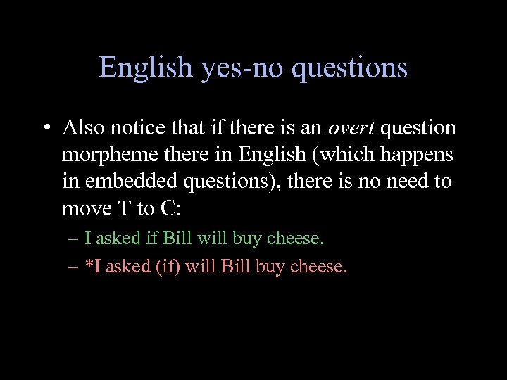 English yes-no questions • Also notice that if there is an overt question morpheme