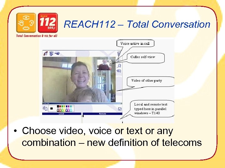 REACH 112 – Total Conversation • Choose video, voice or text or any combination