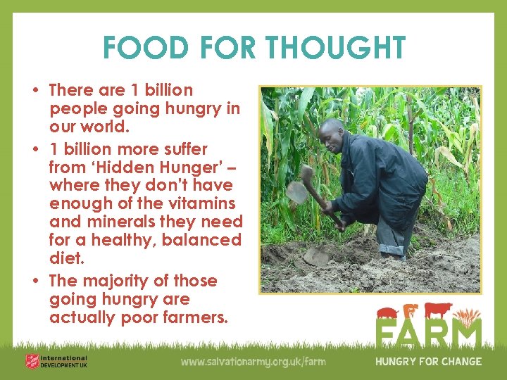 FOOD FOR THOUGHT • There are 1 billion people going hungry in our world.