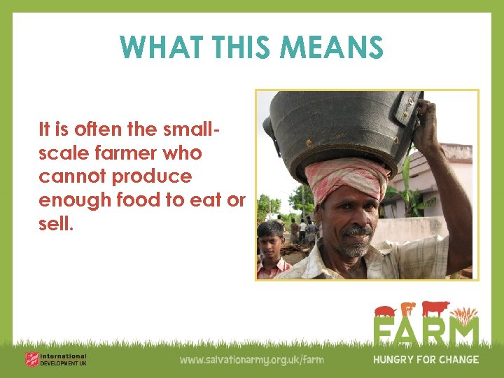 WHAT THIS MEANS It is often the smallscale farmer who cannot produce enough food