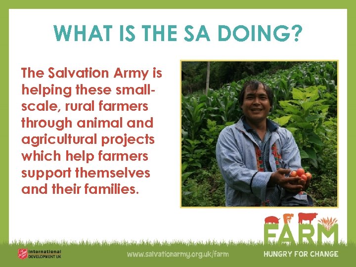 WHAT IS THE SA DOING? The Salvation Army is helping these smallscale, rural farmers