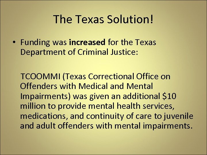 The Texas Solution! • Funding was increased for the Texas Department of Criminal Justice: