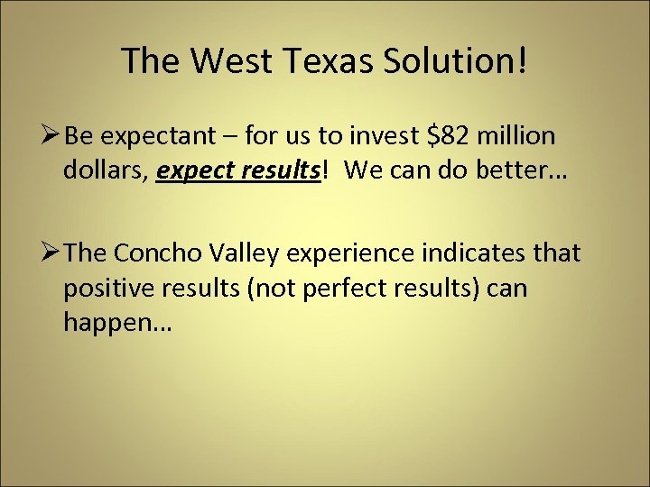 The West Texas Solution! Ø Be expectant – for us to invest $82 million