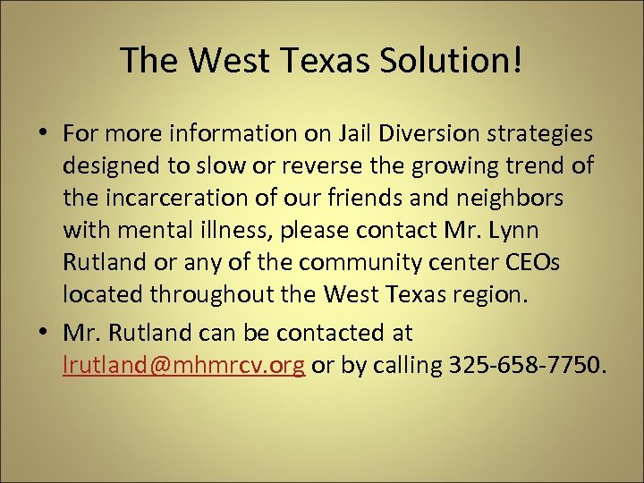 The West Texas Solution! • For more information on Jail Diversion strategies designed to