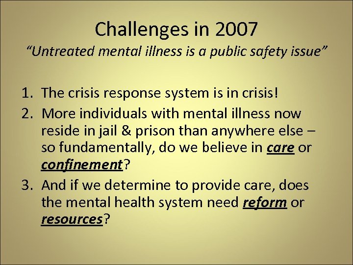 Challenges in 2007 “Untreated mental illness is a public safety issue” 1. The crisis