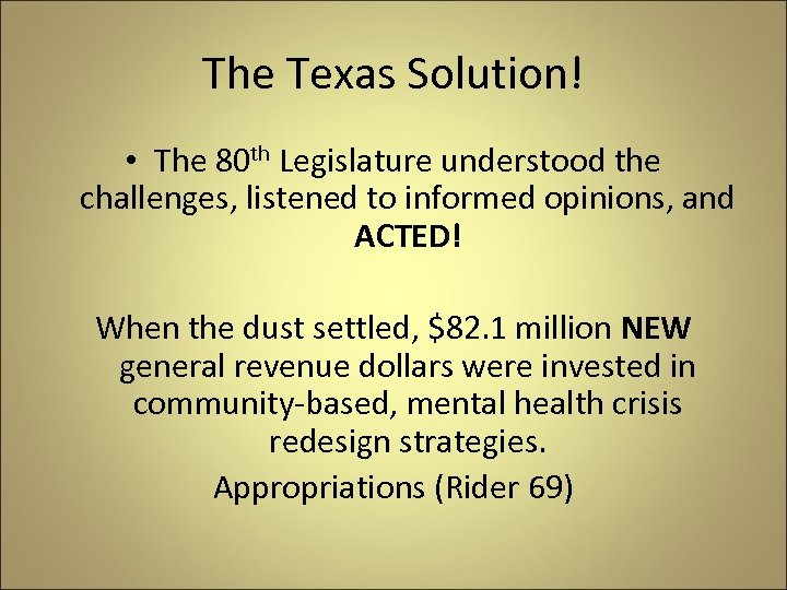 The Texas Solution! • The 80 th Legislature understood the challenges, listened to informed