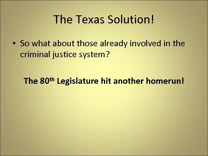 The Texas Solution! • So what about those already involved in the criminal justice