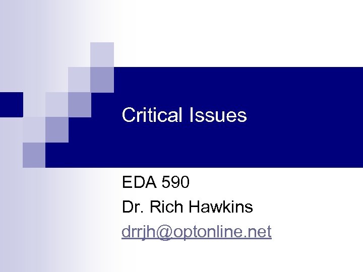 Critical Issues EDA 590 Dr. Rich Hawkins drrjh@optonline. net 
