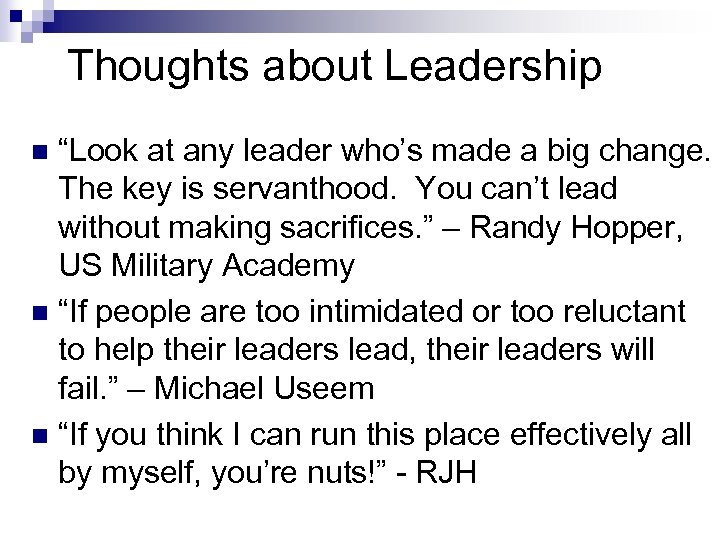 Thoughts about Leadership “Look at any leader who’s made a big change. The key