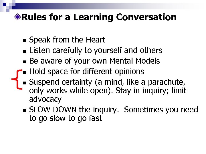 Rules for a Learning Conversation n n n Speak from the Heart Listen carefully