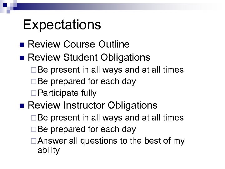 Expectations Review Course Outline n Review Student Obligations n ¨ Be present in all