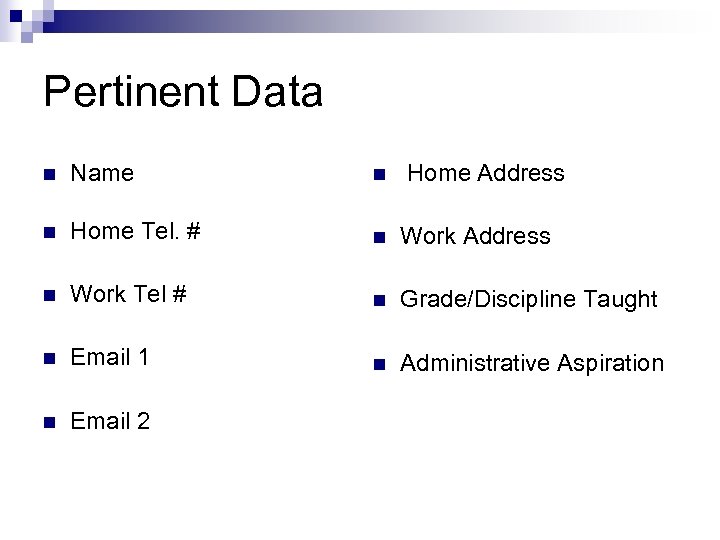 Pertinent Data n Name n Home Address n Home Tel. # n Work Address