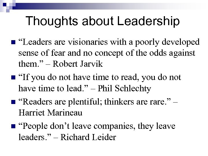 Thoughts about Leadership “Leaders are visionaries with a poorly developed sense of fear and