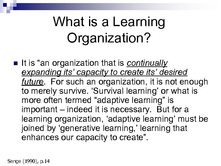 What is a Learning Organization? n It is “an organization that is continually expanding