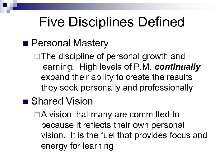 Five Disciplines Defined n Personal Mastery ¨ The discipline of personal growth and learning.