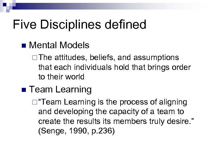 Five Disciplines defined n Mental Models ¨ The attitudes, beliefs, and assumptions that each