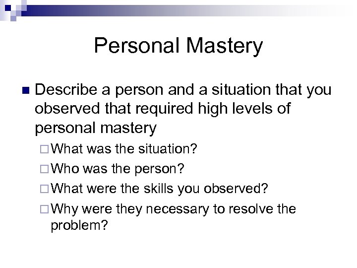Personal Mastery n Describe a person and a situation that you observed that required