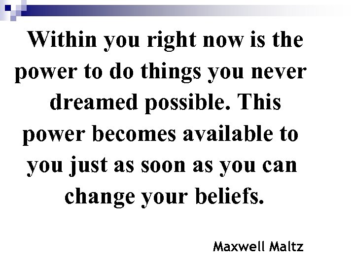 Within you right now is the power to do things you never dreamed possible.