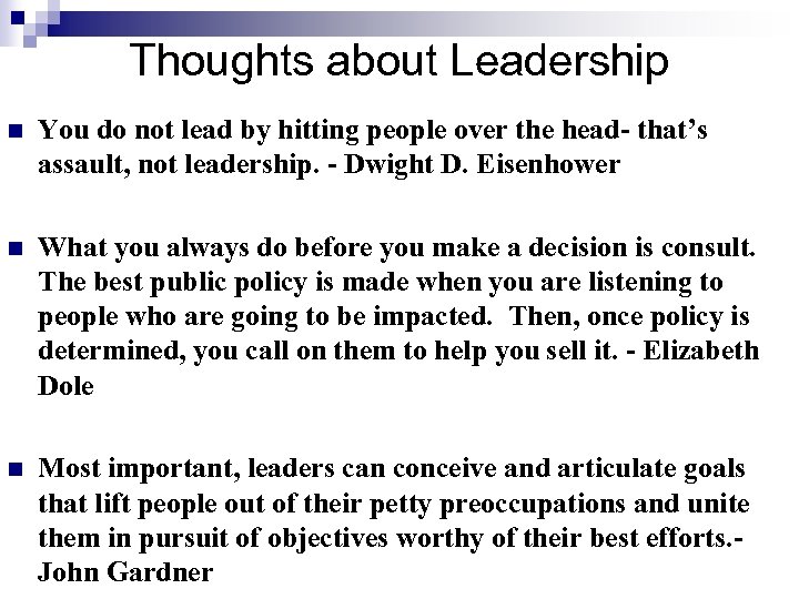 Thoughts about Leadership n You do not lead by hitting people over the head-