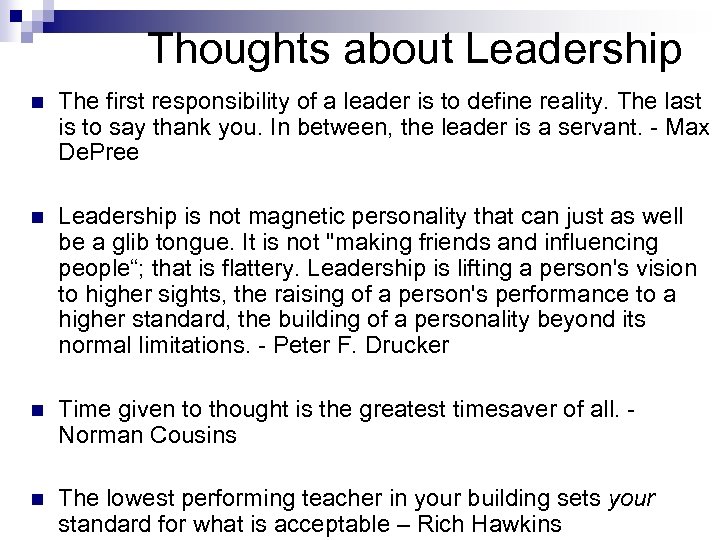 Thoughts about Leadership n The first responsibility of a leader is to define reality.