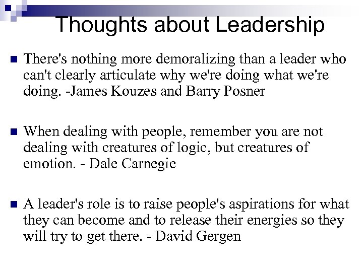 Thoughts about Leadership n There's nothing more demoralizing than a leader who can't clearly