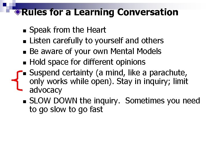 Rules for a Learning Conversation n n n Speak from the Heart Listen carefully