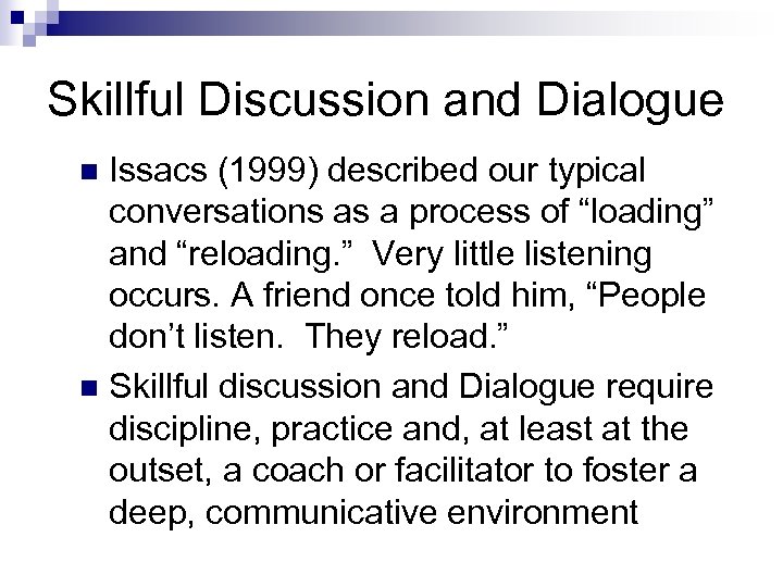 Skillful Discussion and Dialogue Issacs (1999) described our typical conversations as a process of