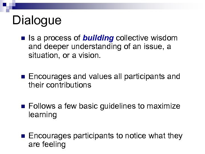 Dialogue n Is a process of building collective wisdom and deeper understanding of an