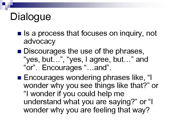 Dialogue Is a process that focuses on inquiry, not advocacy n Discourages the use