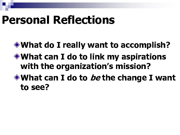 Personal Reflections What do I really want to accomplish? What can I do to