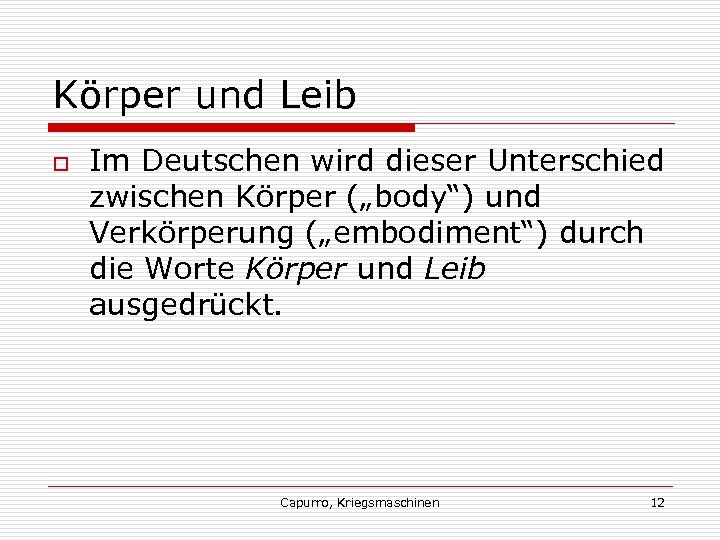 Körper und Leib o Im Deutschen wird dieser Unterschied zwischen Körper („body“) und Verkörperung
