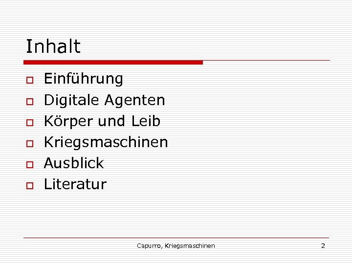 Inhalt o o o Einführung Digitale Agenten Körper und Leib Kriegsmaschinen Ausblick Literatur Capurro,