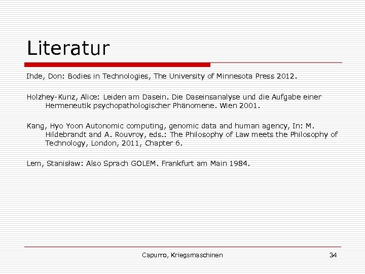 Literatur Ihde, Don: Bodies in Technologies, The University of Minnesota Press 2012. Holzhey-Kunz, Alice: