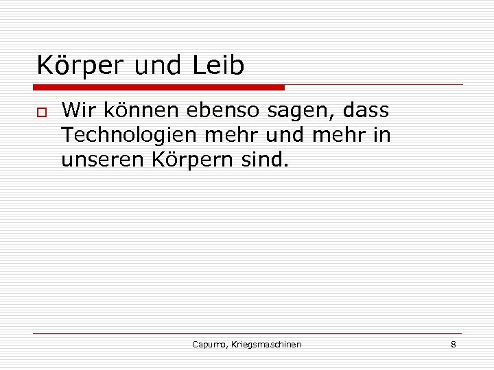 Körper und Leib o Wir können ebenso sagen, dass Technologien mehr und mehr in